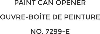 PAINT CAN OPENER OUVRE-BOÎTE DE PEINTURE NO. 7299-E